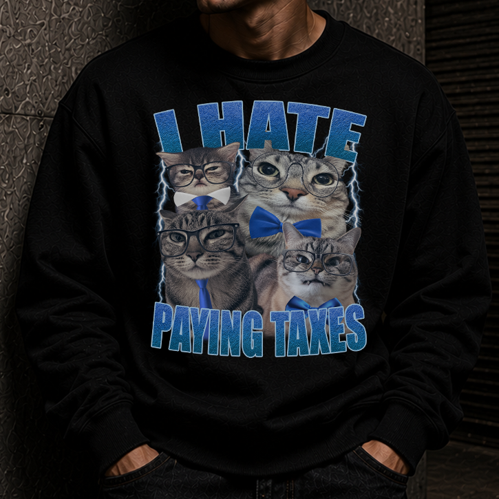 I HATE PAYING TAXES SWEATER